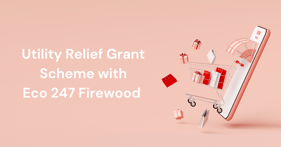 Claim Your Utility Relief Grant with Eco 247 Firewood!
